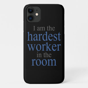 I am the Hardest Worker in the Room iPhone 11 Case