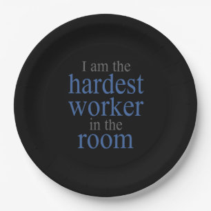 I am the Hardest Worker in the Room Paper Plates