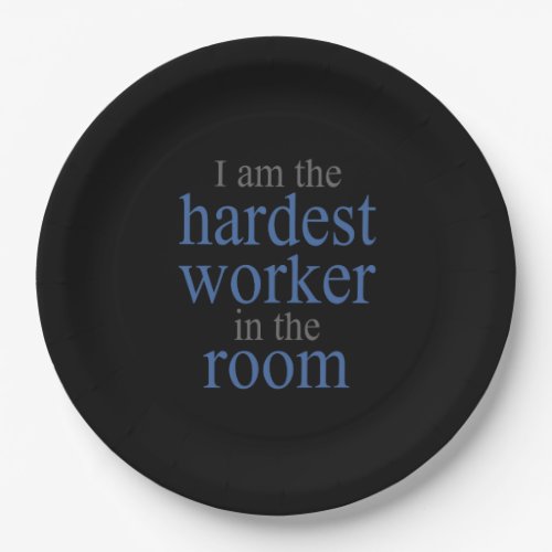 I am the Hardest Worker in the Room Paper Plates