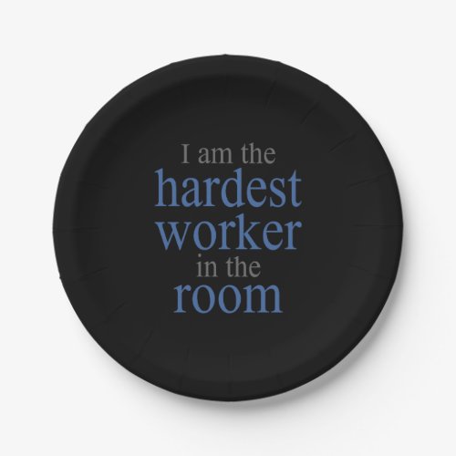 I am the Hardest Worker in the Room Paper Plates