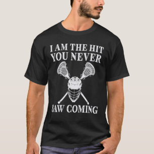 I am the Hit you never saw coming Lacrosse Player T-Shirt