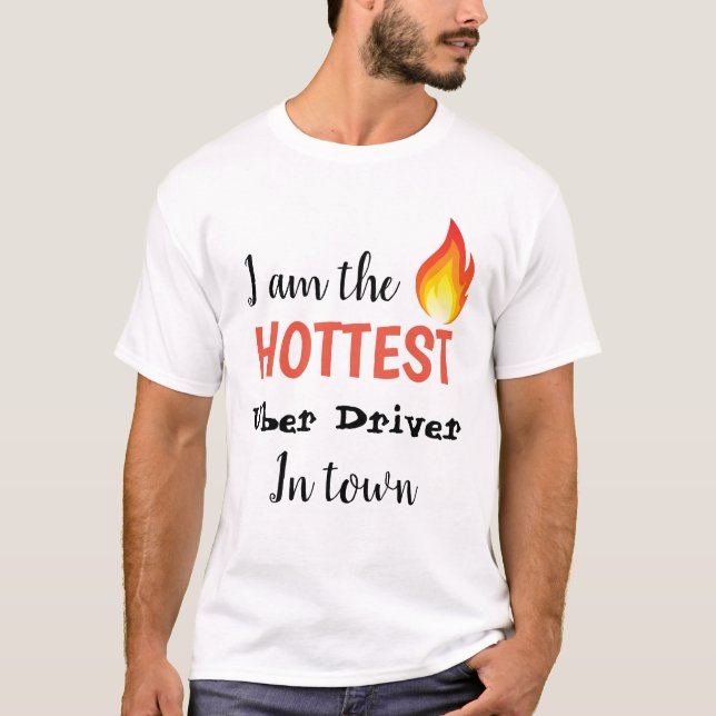 I am the hottest uber driver in town fire T-Shirt (Front)