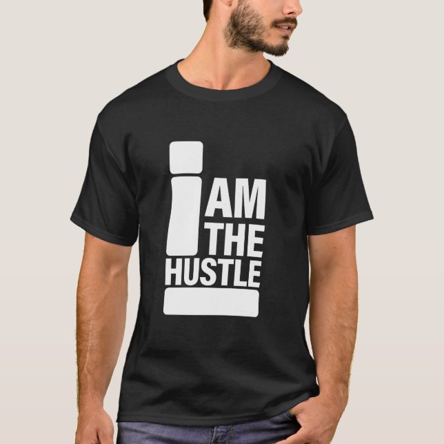 I AM THE HUSTLE T-Shirt (Front)