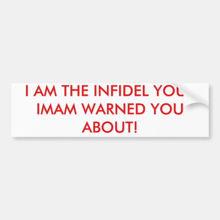 I AM THE INFIDEL YOU'RE IMAN WARNED YOU ABOUT BUMPER STICKER | Zazzle.com