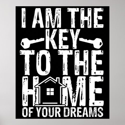 I Am The Key To The Home Of Your Dreams Realtor Poster