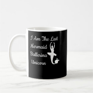 I Am The Last Mermaid Ballerina Unicorn Funny Fant Coffee Mug