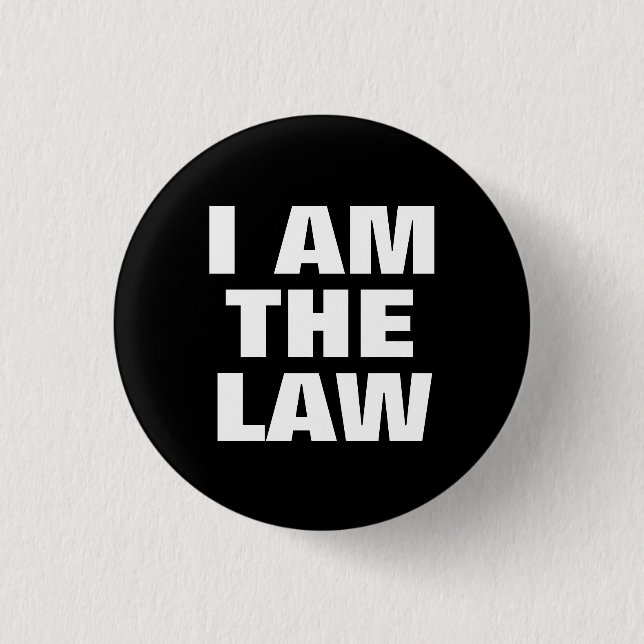 I Am the Law Pinback Button (Front)