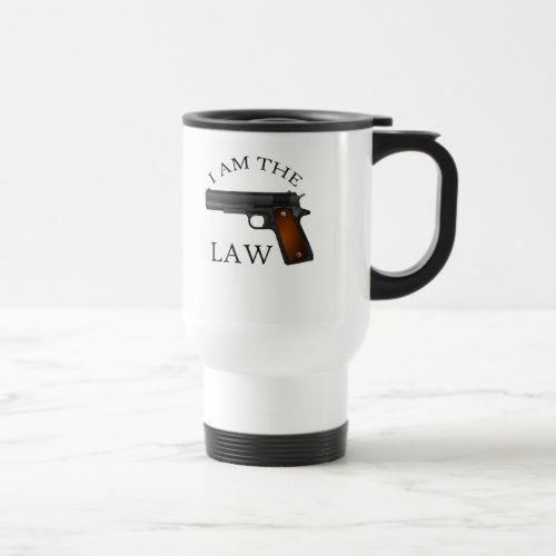I am the law with a hand gun travel mug