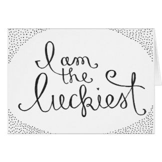 I am the luckiest cards