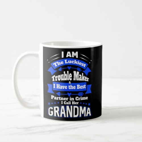 I Am The Luckiest Trouble Maker I Call Her Grandma Coffee Mug
