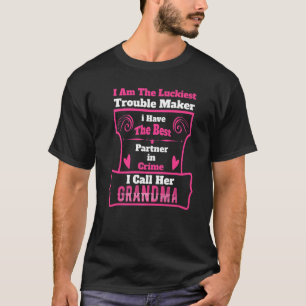 I Am The Luckiest Trouble Maker I Call Her Grandma T-Shirt
