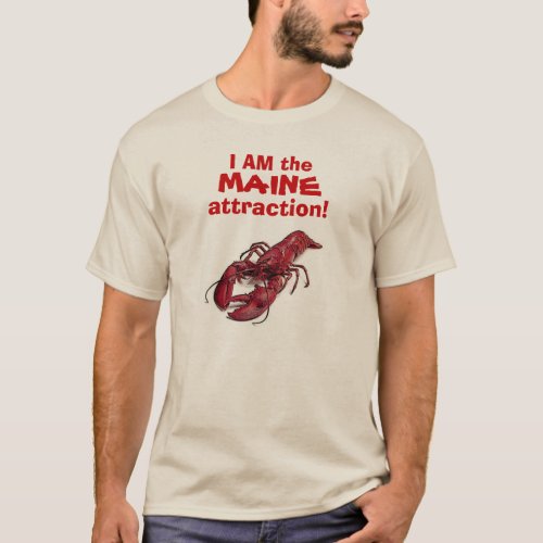 I AM the MAINE attraction  spoke the Lobster T_Shirt
