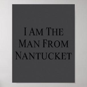 I Am The Man From Nantucket Funny Men's Joking  Poster