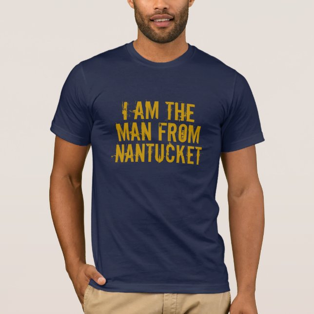 I AM THE MAN FROM NANTUCKET T-Shirt (Front)
