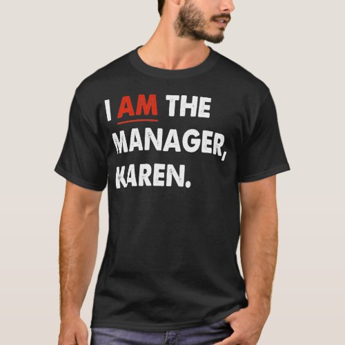 I Am The Manager Karen T_Shirt