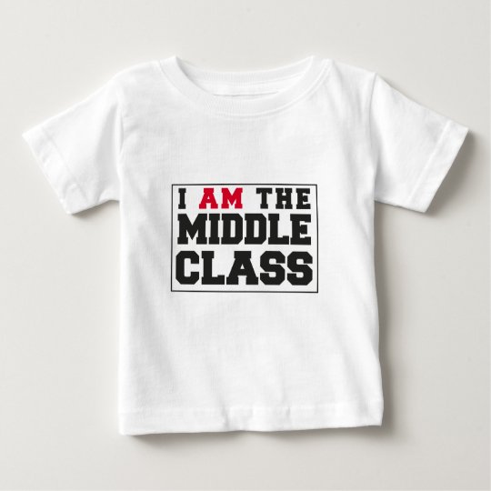 I AM the middle class Baby T-Shirt