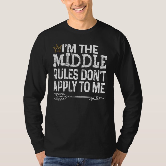 I am the Middle   Rules Don't Apply to Me Tee with (Front)