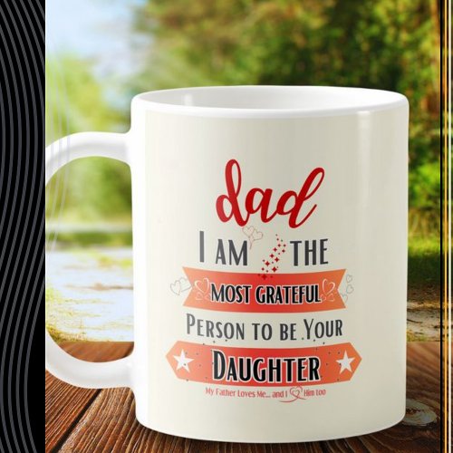 I am the Most Grateful Person to be Your Daughter Coffee Mug