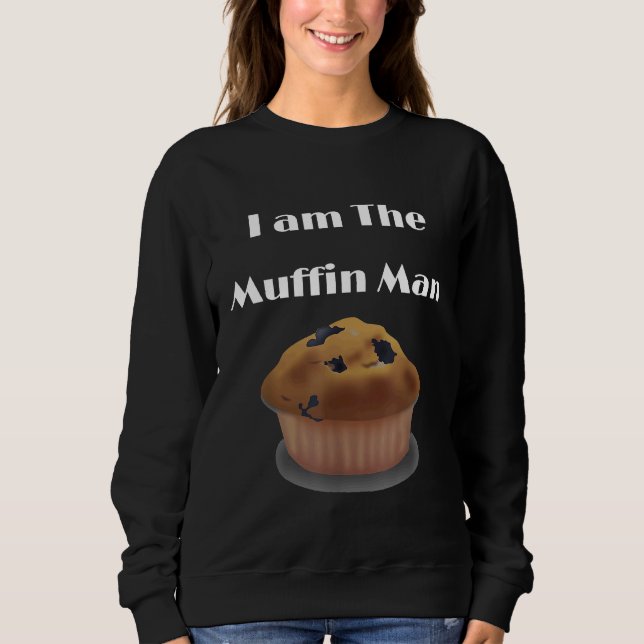 I Am The Muffin Man Depicting Blueberry Muffin Sweatshirt (Front)