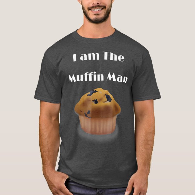 I am The Muffin Man funny graphic T-Shirt (Front)