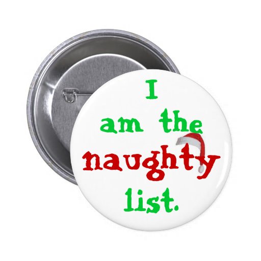 I am the naughty list. pinback button | Zazzle