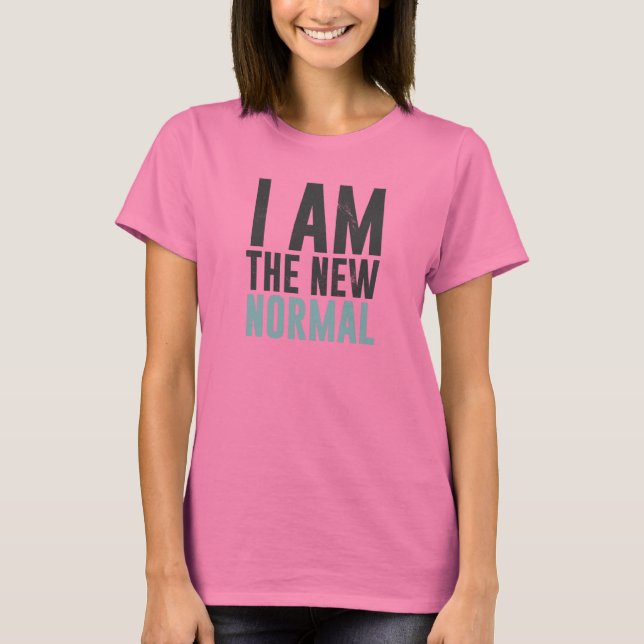 I am the new normal T-Shirt (Front)