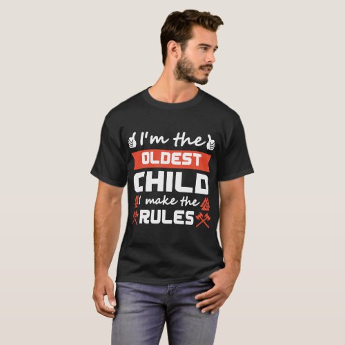 I am the oldest child I make the rules camp t_shir T_Shirt