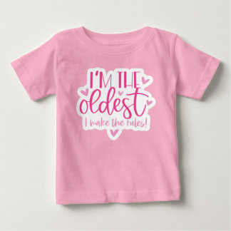 I am the oldest, I make the rules Baby T-Shirt