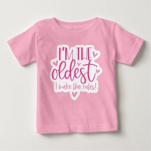 I am the oldest I make the rules Baby T_Shirt