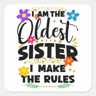 I Am The Oldest Sister I Make The Rules Square Sticker