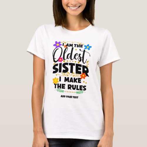 I Am The Oldest Sister I Make The Rules T_Shirt