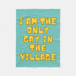 I Am The Only Gay In The Village  Fleece Blanket