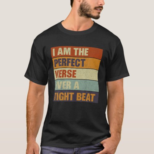 I Am The Perfect Verse Over A Tight Beat T_Shirt