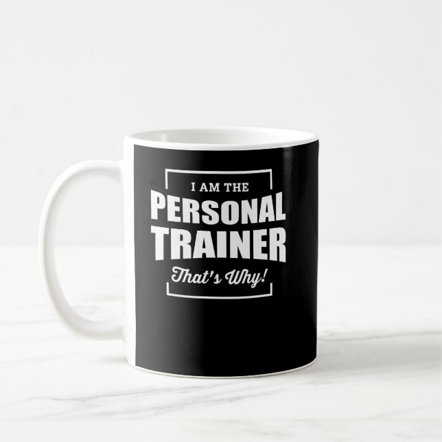 I Am The Personal Trainer Thats Why Coffee Mug (Left)