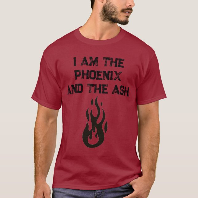 I am the Phoenix and the Ash T-Shirt (Front)