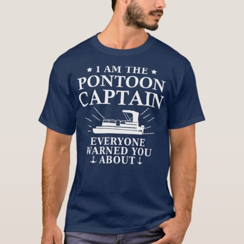 I Am The Pontoon Captain  Boating and Pontooning T_Shirt