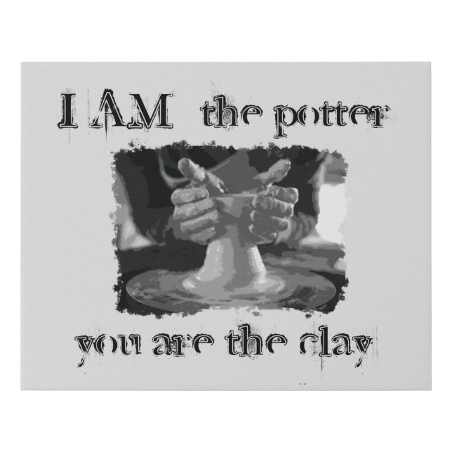 I am the potter you are the clay canvas art (Front)