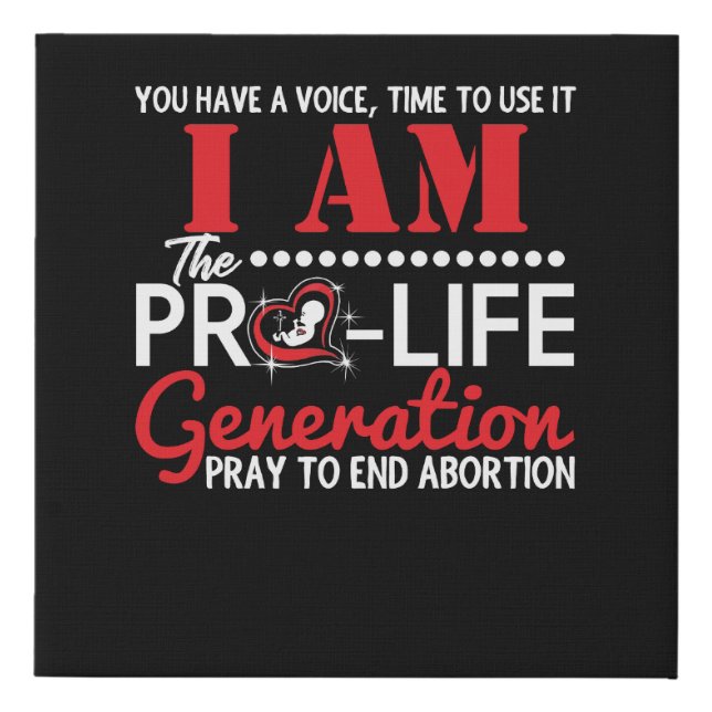 I Am the Pro-Life Generation will end abortion Faux Canvas Print (Front)