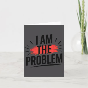 I Am The Problem Funny Saying  Card
