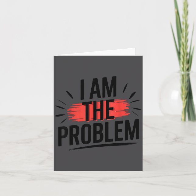 I Am The Problem Funny Saying  Card (Front)