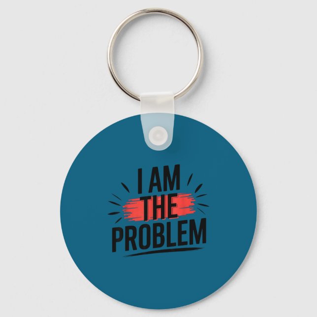 I Am The Problem Funny Saying  Keychain (Front)