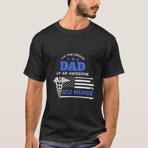 I Am The Proud Dad Of An Awesome Icu Nurse Father  T_Shirt