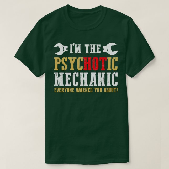 I am the psychotic mechanic  T-Shirt (Design Front)