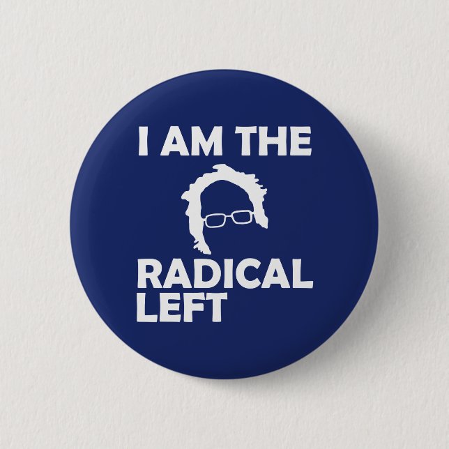 I Am the Radical Left Bernie 2020 Button (Front)