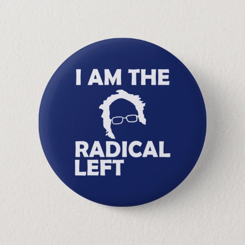 I Am the Radical Left Bernie 2020 Button