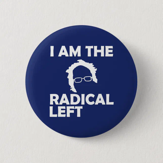 I Am the Radical Left Bernie 2020 Button Zazzle