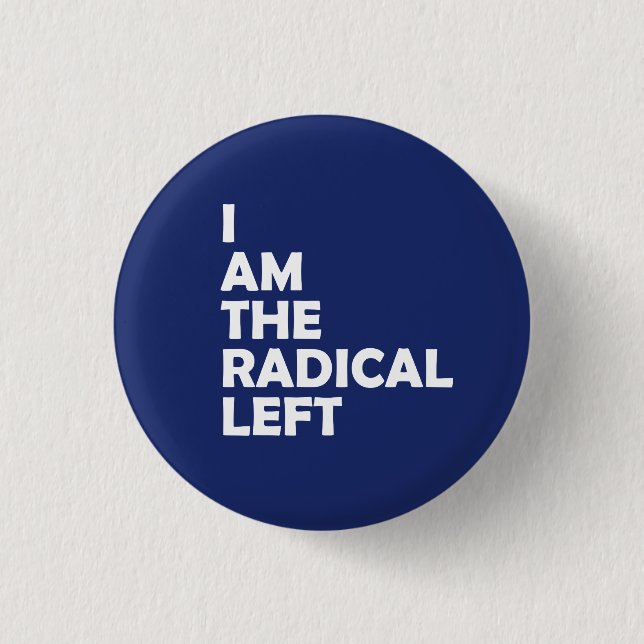 I Am the Radical Left Button (Front)