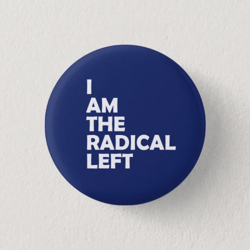 I Am the Radical Left Button