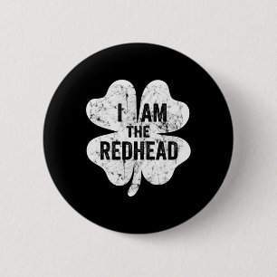 I Am The Redhead Funny St Patricks Day Irish Shamr Button