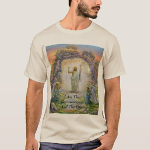 I Am The Resurrection And The Life T-Shirt